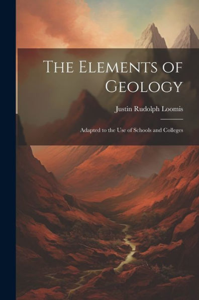 The Elements Of Geology: Adapted To The Use Of Schools And Colleges