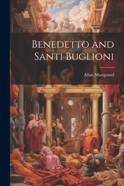 Benedetto And Santi Buglioni