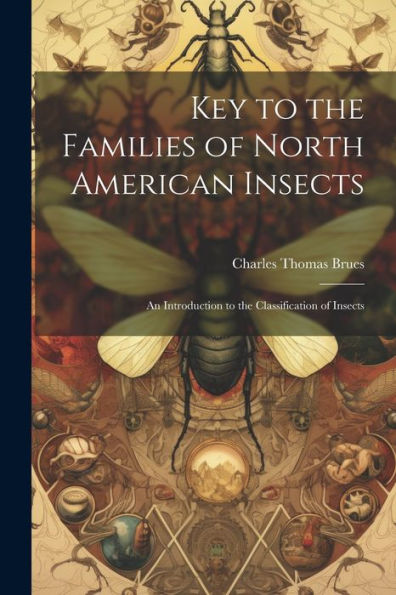 Key To The Families Of North American Insects: An Introduction To The Classification Of Insects