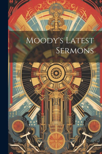 Moody's Latest Sermons