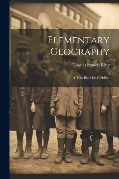 Elementary Geography: A Text-Book For Children