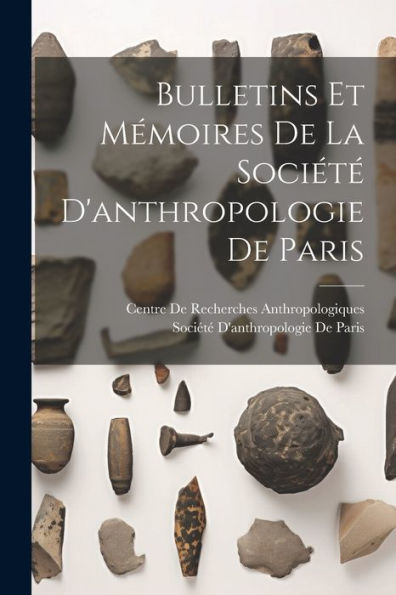 Bulletins Et Mémoires De La Société D'Anthropologie De Paris (French Edition) - 9781021334374
