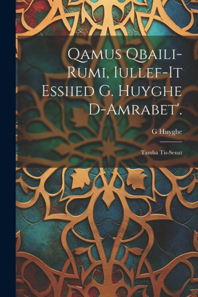Qamus Qbaili-Rumi, Iullef-It Essiied G. Huyghe D-Amrabet'.: Tamba Tis-Senat (French Edition)