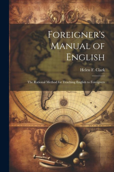 Foreigner's Manual Of English: The Rational Method For Teaching English To Foreigners