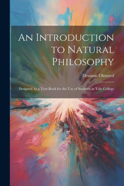 An Introduction To Natural Philosophy: Designed As A Text-Book For The Use Of Students In Yale College