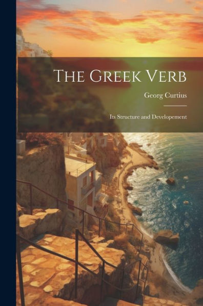 The Greek Verb: Its Structure And Developement