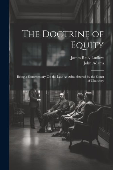 The Doctrine Of Equity: Being A Commentary On The Law As Administered By The Court Of Chancery