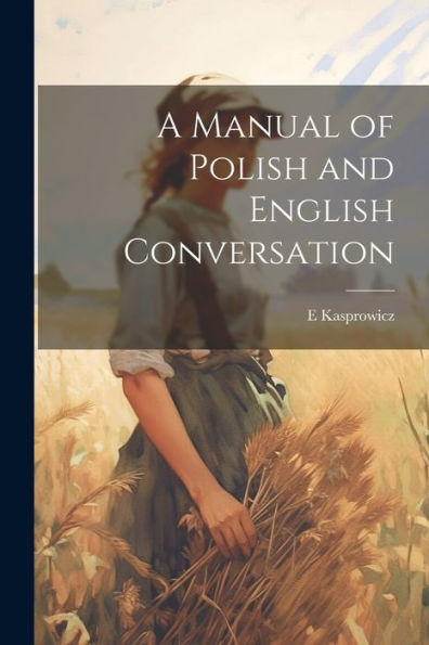 A Manual Of Polish And English Conversation