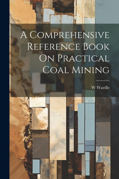 A Comprehensive Reference Book On Practical Coal Mining