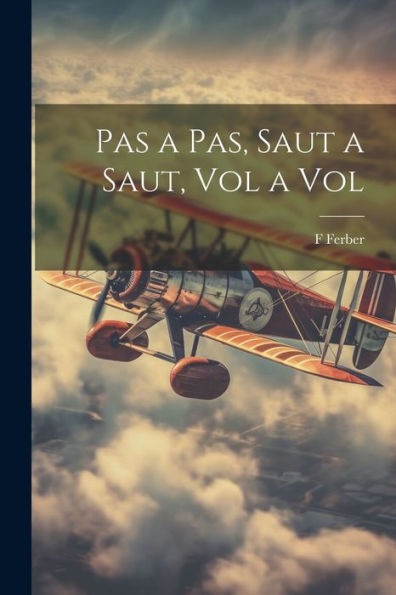 Pas A Pas, Saut A Saut, Vol A Vol (French Edition)