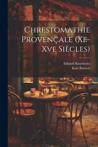 Chrestomathie Provençale (Xe-Xve Siècles) (Old Provencal Edition)