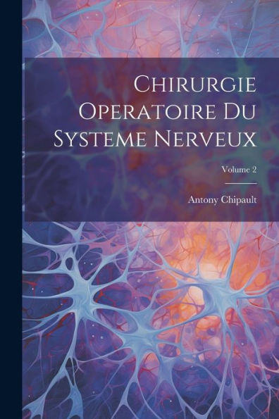 Chirurgie Operatoire Du Systeme Nerveux; Volume 2 (French Edition) - 9781021348869