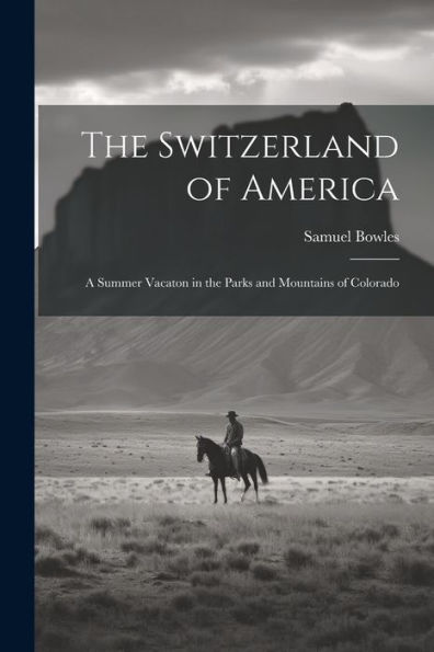 The Switzerland Of America: A Summer Vacaton In The Parks And Mountains Of Colorado
