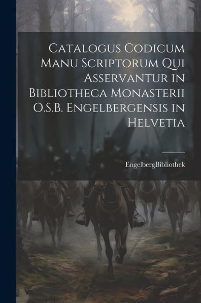 Catalogus Codicum Manu Scriptorum Qui Asservantur In Bibliotheca Monasterii O.S.B. Engelbergensis In Helvetia (Latin Edition)