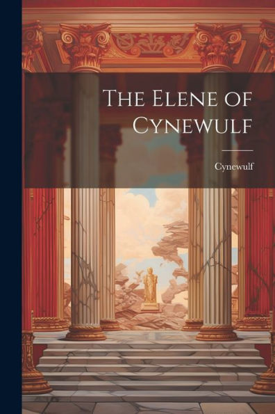 The Elene Of Cynewulf
