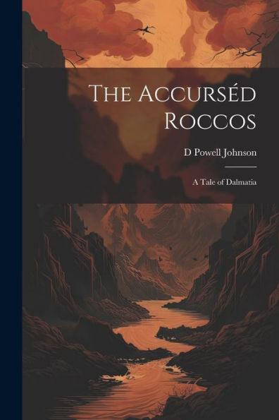 The Accurséd Roccos: A Tale Of Dalmatia - 9781021352224