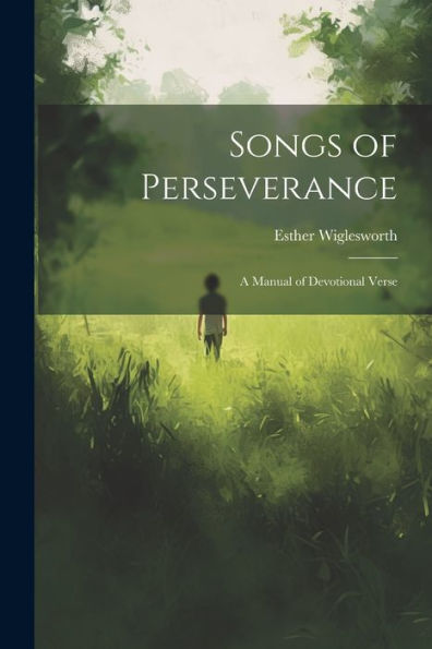 Songs Of Perseverance: A Manual Of Devotional Verse