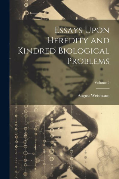 Essays Upon Heredity And Kindred Biological Problems; Volume 2