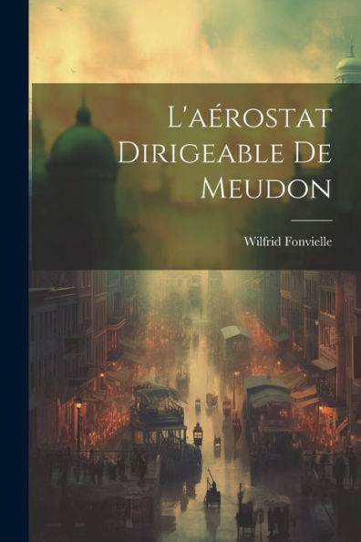 L'Aérostat Dirigeable De Meudon (French Edition)