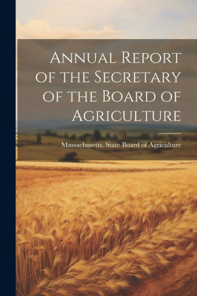 Annual Report Of The Secretary Of The Board Of Agriculture