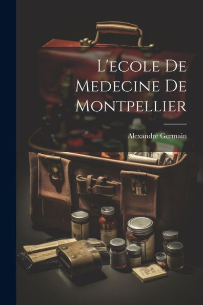 L'Ecole De Medecine De Montpellier (French Edition)