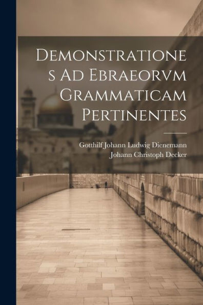 Demonstrationes Ad Ebraeorvm Grammaticam Pertinentes