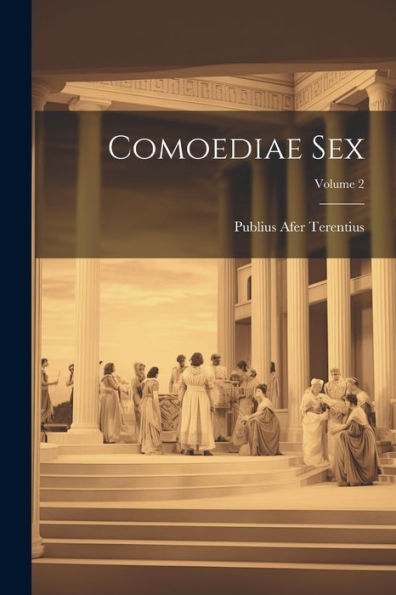Comoediae Sex; Volume 2 (Latin Edition)