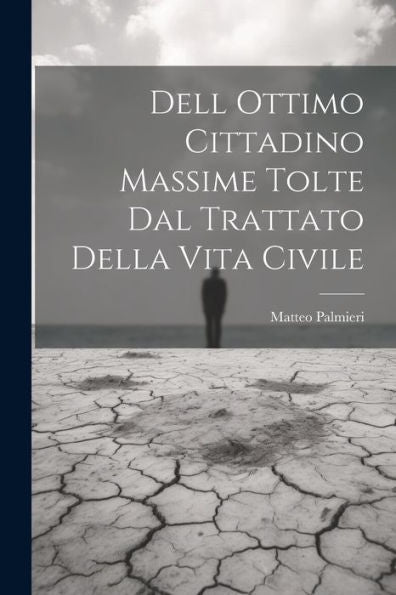 Dell Ottimo Cittadino Massime Tolte Dal Trattato Della Vita Civile (Italian Edition)