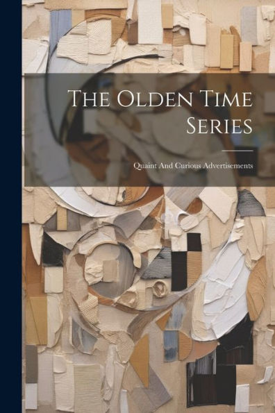 The Olden Time Series: Quaint And Curious Advertisements