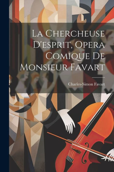 La Chercheuse D'Esprit, Opera Comique De Monsieur Favart (French Edition)