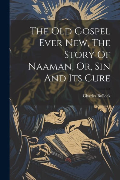 The Old Gospel Ever New, The Story Of Naaman, Or, Sin And Its Cure