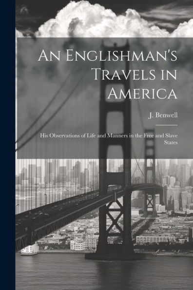 An Englishman's Travels In America: His Observations Of Life And Manners In The Free And Slave States