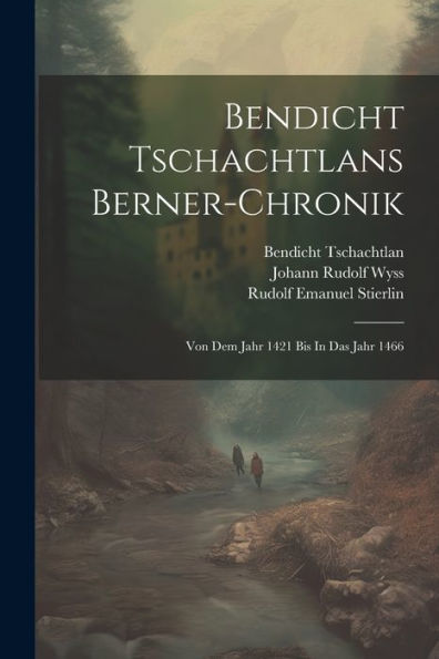 Bendicht Tschachtlans Berner-Chronik: Von Dem Jahr 1421 Bis In Das Jahr 1466 (Afrikaans Edition)