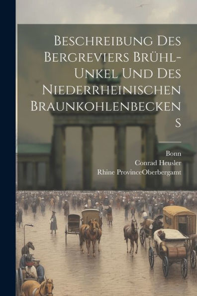 Beschreibung Des Bergreviers Brühl-Unkel Und Des Niederrheinischen Braunkohlenbeckens (Afrikaans Edition)