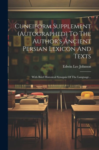 Cuneiform Supplement (Autographed) To The Author's Ancient Persian Lexicon And Texts: With Brief Historical Synopsis Of The Language... (Persian Edition)