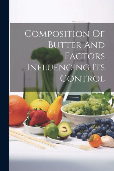 Composition Of Butter And Factors Influencing Its Control