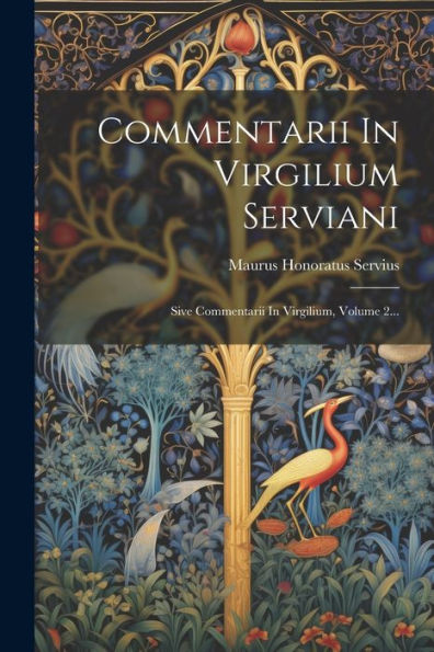 Commentarii In Virgilium Serviani: Sive Commentarii In Virgilium, Volume 2... (Latin Edition)