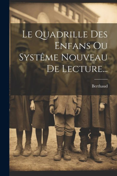 Le Quadrille Des Enfans Ou Systême Nouveau De Lecture... (French Edition)