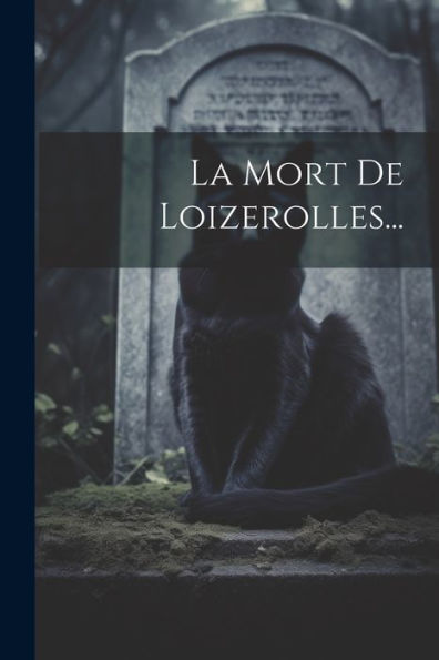 La Mort De Loizerolles... (French Edition)