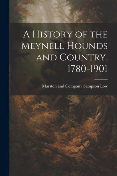 A History Of The Meynell Hounds And Country, 1780-1901