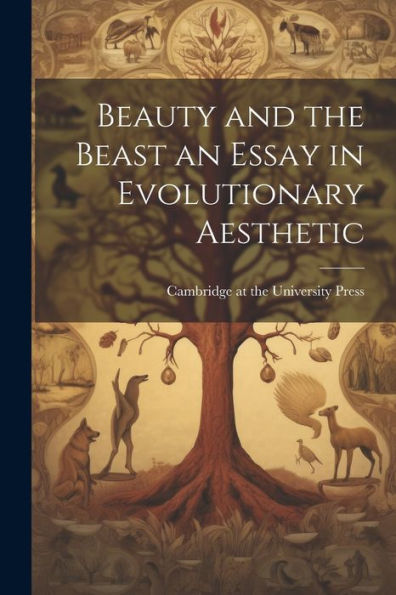 Beauty And The Beast An Essay In Evolutionary Aesthetic