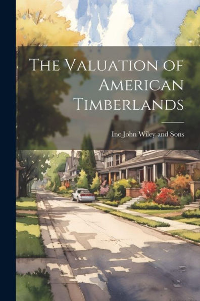 The Valuation Of American Timberlands - 9781021382610