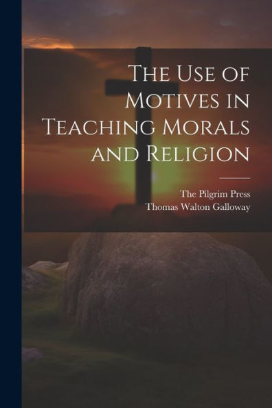 The Use Of Motives In Teaching Morals And Religion