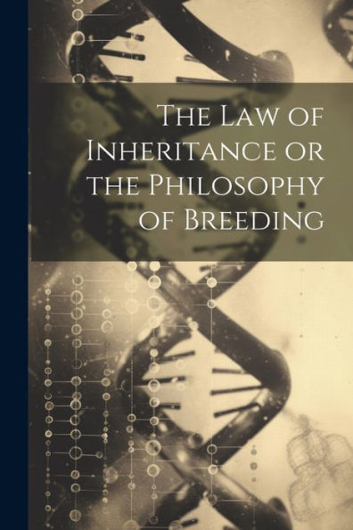 The Law Of Inheritance Or The Philosophy Of Breeding