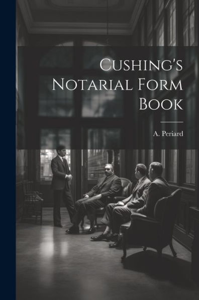 Cushing's Notarial Form Book - 9781021384416