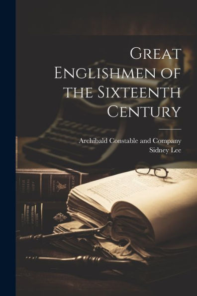 Great Englishmen Of The Sixteenth Century