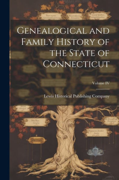 Genealogical And Family History Of The State Of Connecticut; Volume Iv