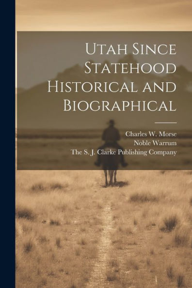 Utah Since Statehood Historical And Biographical