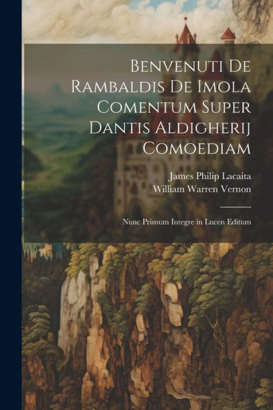 Benvenuti De Rambaldis De Imola Comentum Super Dantis Aldigherij Comoediam: Nunc Primum Integre In Lucen Editum (Latin Edition)