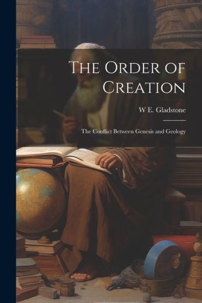 The Order Of Creation: The Conflict Between Genesis And Geology